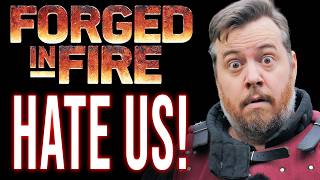 Forged in fire HATES US!