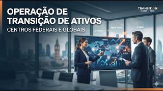 Equipes de Transição nos Centros Federais e Internacionais com Transferências de Ativos Acontecendo.