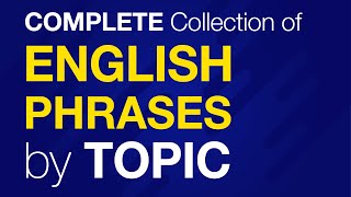  - English Conversation Phrases by Topic — A Complete Collection