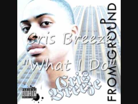 Cris Breeze- What I Do (EXCLUSIVE!!))