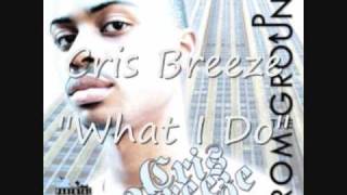 Cris Breeze- What I Do (EXCLUSIVE!!))