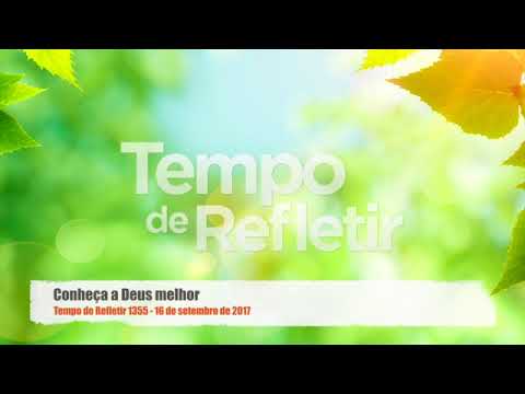 Tempo de Refletir 1355 - Conheça a Deus melhor