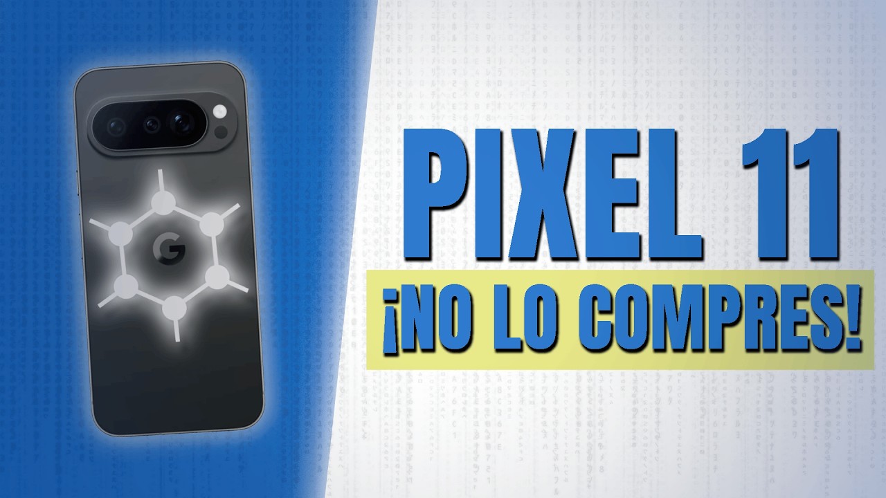 Pixel 11 y GrapheneOS: ¿por qué dicen que NO lo compres?