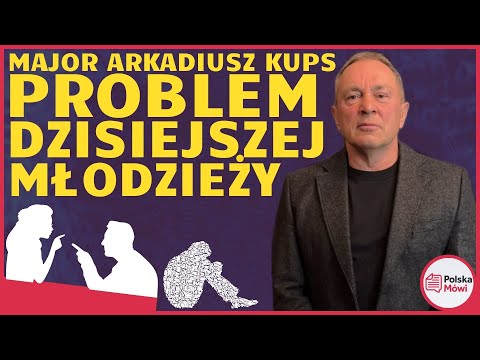 TO JEST PROBLEM DZISIEJSZEJ MŁODZIEŻY - podcast - Major Arkadiusz Kups