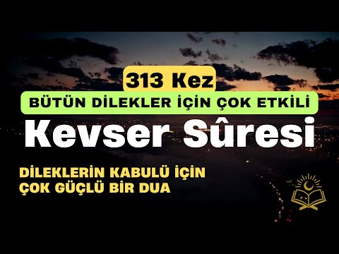 313 Kevser Suresi | Tüm Dua ve Dileklerin Kabulü İçin Çok Etkili