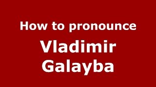 How to pronounce Vladimir Galayba