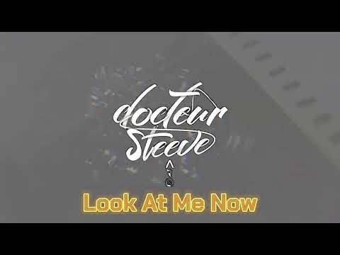 LOOK AT ME NOW [DocteurSteeve]