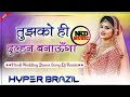 तुझको ही दुल्हन बनाऊंगा Dj Remix Hyper Brazil Mix Hindi Wadd