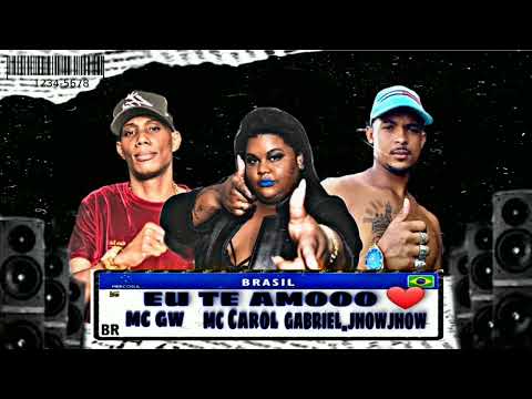 GABRIEL JHOW JHOW., MC GW, MC CAROL, EU TE AMO  - REMIX BREGA FUNK