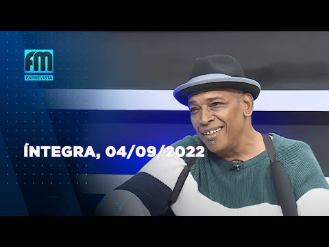 Assista à íntegra do FM Entrevista  | 04/09/2022  |