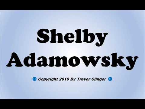 How To Pronounce Shelby Adamowsky
