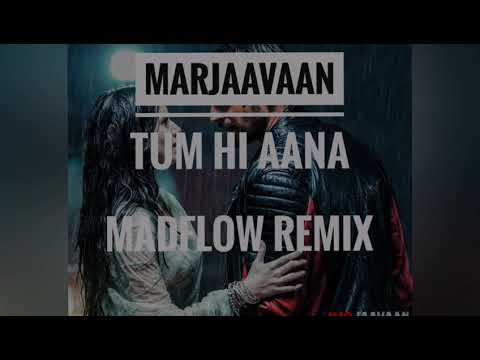 Marjaavaan - Tum hi anna (Madflow Remix)