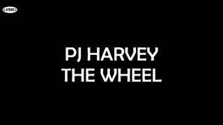 PJ Harvey - The Wheel (Lyrics)