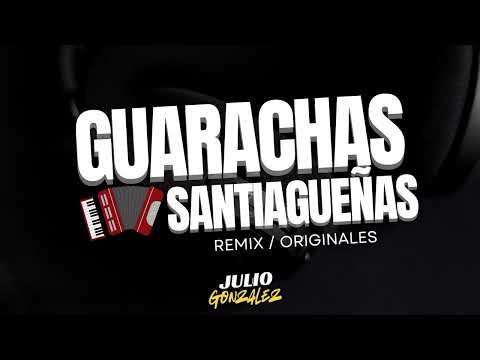 ✔️Guarachas Santiagueñas Enganchadas / Remix & Originales || JULIO GONZALEZ DJ