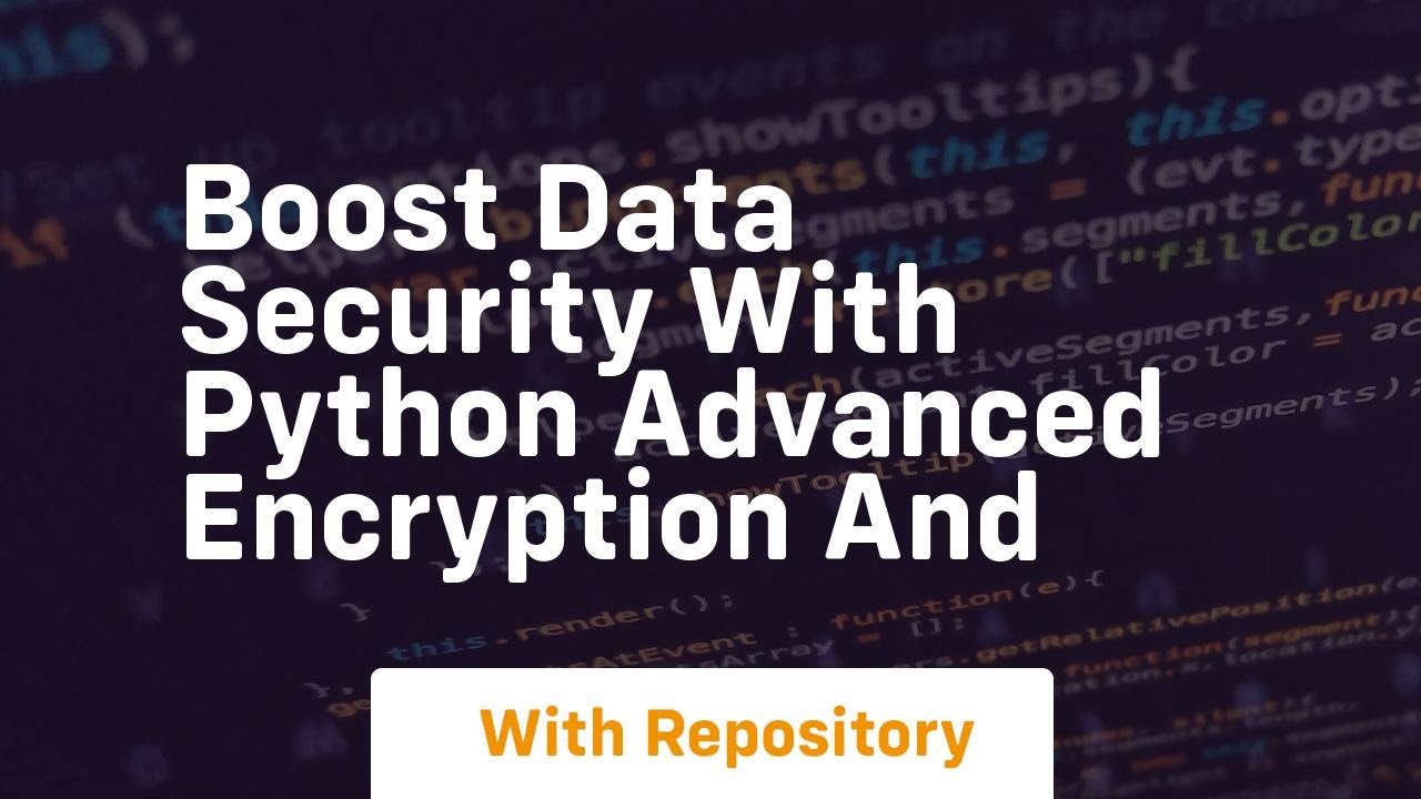 boost data security with python advanced encryption and