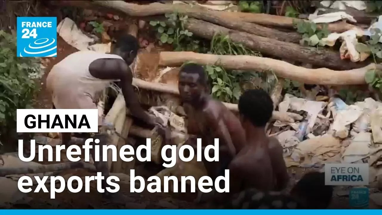 Ghana bars export of unrefined gold • FRANCE 24 English
