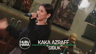 #HuruHara - Kaka Azraff ( SIBUK )