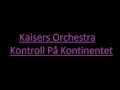 Kaizers Orchestra - Kontroll På Kontinentet [Lyrics ...