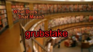 What does grubstake mean?