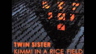 Twin Sister - &quot;Kimmi in a Rice Field (Grand Atrium Remix)&quot;