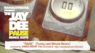 Jay Dee - "Pause" (Funky Last Min Remix) by Ahmed Sirour
