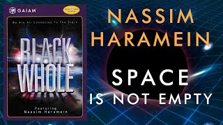 Nassim Haramein: Space is not empty it is full (Black Whole DVD Excerpt)