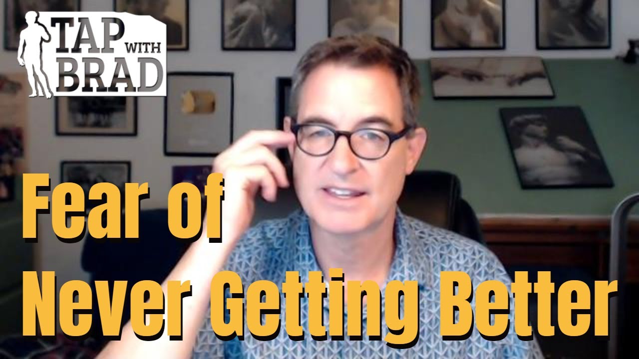Fear of Never Getting Better - "I'll never be free" - Tapping with Brad Yates