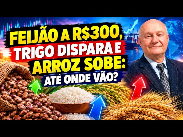 Feijão A R$300, Trigo Dispara e Arroz Sobe: Até Onde Vão?