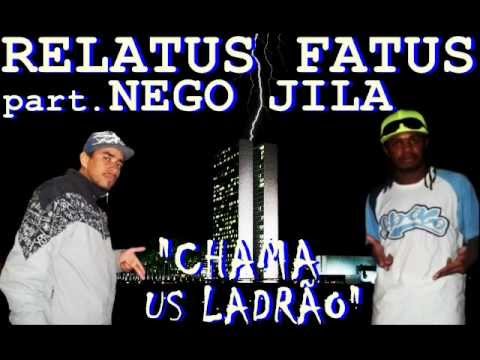 Chama Us Ladrão - Relatus Fatus (part. Nego Jila)