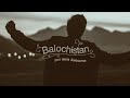 BALOCHISTAN - The Land Of Wonders | Recap