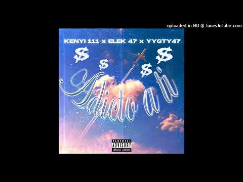 Kenyi 111 feat. @_elek47_  @yygty47  "Adicto a Ti" OFICCIAL VERSION