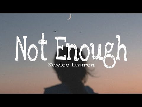 Not Enough (lyrics) | Kaylee Lauren