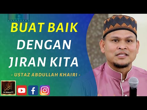 Ustaz Abdullah Khairi - BUAT BAIK DENGAN JIRAN KITA