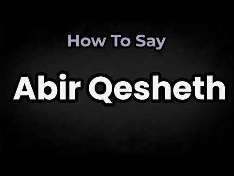 How To Pronounce Abir Qesheth? (CORRECTLY) Meaning & Pronunciation