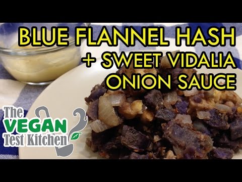 Blue Flannel Hash & Sweet Vidalia Onion Sauce | The Vegan Test Kitchen