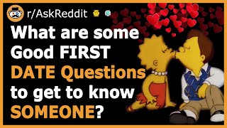 BEST First DATE Questions To Ask Your DATE! - (r/AskReddit)