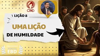 Lição 8 - Uma lição de humildade - Pré-aula - 2º Trimestre de 2025 - CPAD