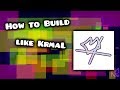 HOW TO BUILD LIKE KRMAL