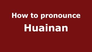 How to pronounce Huainan
