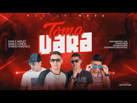 DANILO COMETA VITINHO POLEMICO SAKA E HARLEY - TOMA VARA - MUSICA NOVA 2018