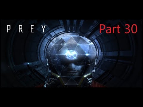 Prey 2017 part 30 gameplay No commentary