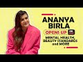 Ananya Birla Opens Up Her Mental Health, Beauty Standards & More