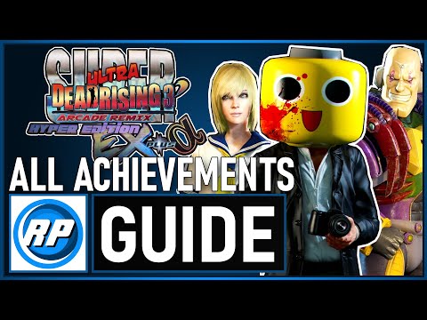 Super Ultra Dead Rising 3 Arcade Remix Hyper Edition EX+Alpha All Achievements Guide Step By Step