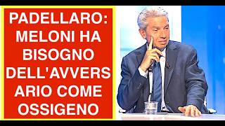 PADELLARO: MELONI HA BISOGNO DELL'AVVERSARIO COME OSSIGENO
