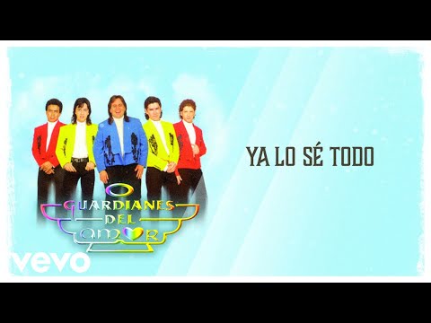 Guardianes del Amor - Ya Lo Sé Todo (Letra / Lyrics)