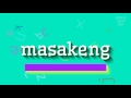 How To Say Masakeng High Quality Voices