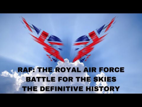 RAF - Battle for the Skies - The Definitive History - 6 hour long RAF Documentary