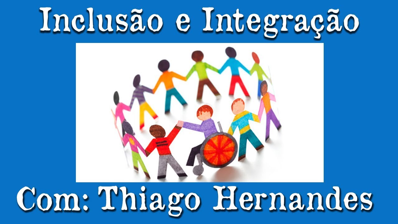 Inclusão e Integração.