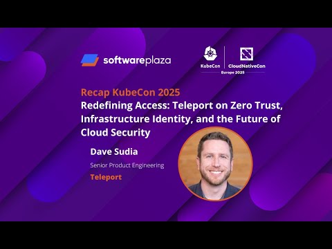 Recap KubeCon + CloudNativeCon Europe 2025 with Dave Sudia at Teleport