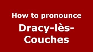 How to pronounce Dracy-Lès-Couches